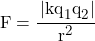 F = \cfrac{\left|kq_1q_2\right|}{r^2}