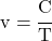 v = \cfrac{C}{T}