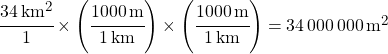 \cfrac{\SI{34}{km^2}}{1} \times \left(\cfrac{\SI{1000}{m}}{\SI{1}{km}}\right) \times \left(\cfrac{\SI{1000}{m}}{\SI{1}{km}}\right) = \SI{34000000}{m^2}